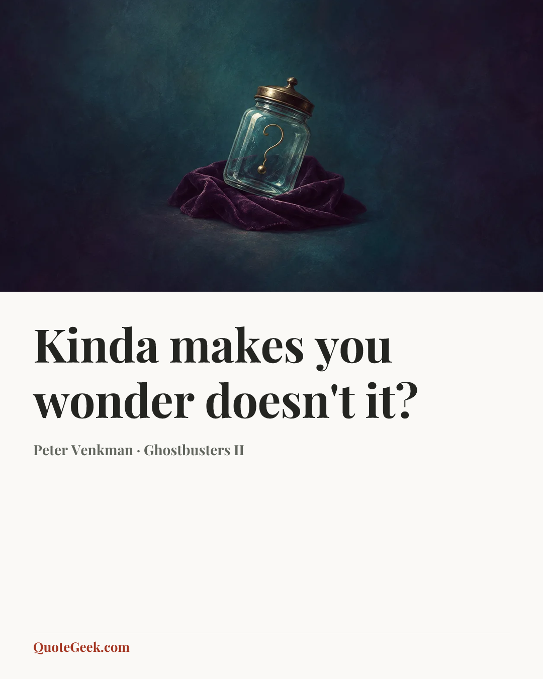 “Kinda makes you wonder doesn't it?” — Peter Venkman · Ghostbusters II. Illustrated QuoteGeek card.