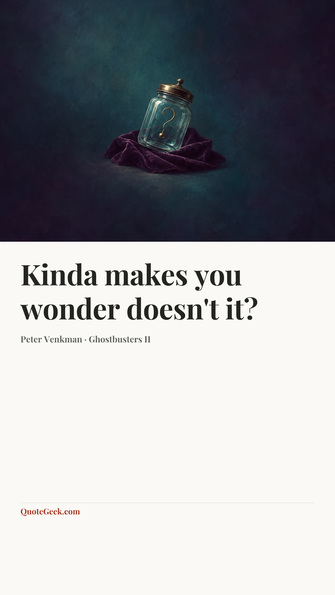 “Kinda makes you wonder doesn't it?” — Peter Venkman · Ghostbusters II. Illustrated QuoteGeek card.