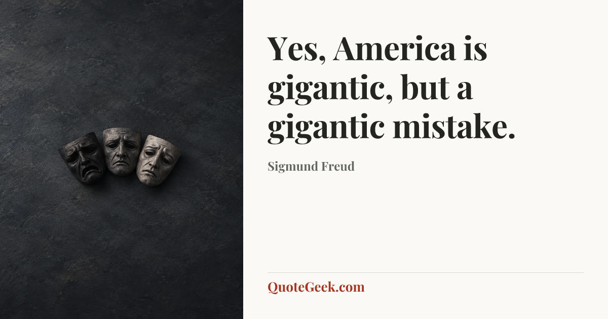 “Yes, America is gigantic, but a gigantic mistake.” — Sigmund Freud. Illustrated QuoteGeek card.