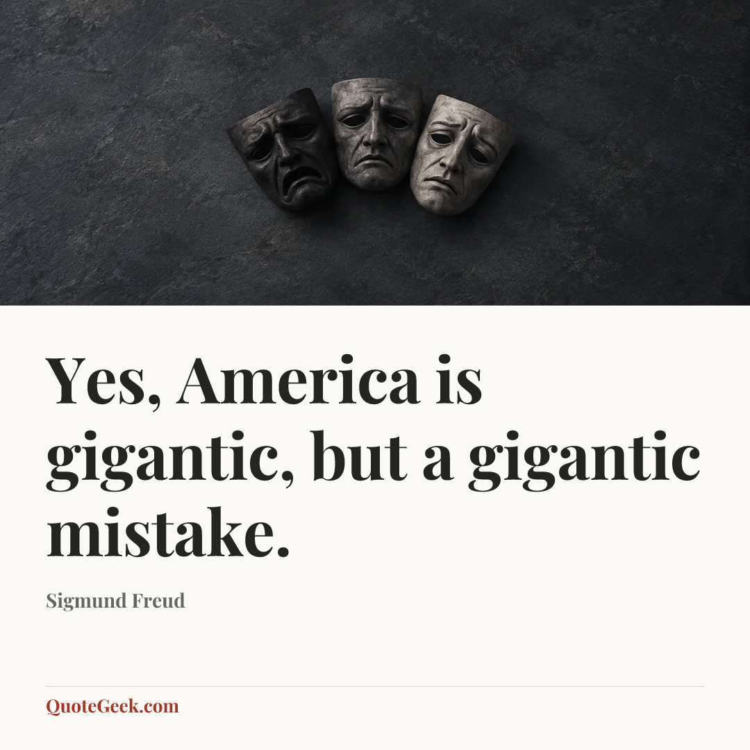“Yes, America is gigantic, but a gigantic mistake.” — Sigmund Freud. Illustrated QuoteGeek card.