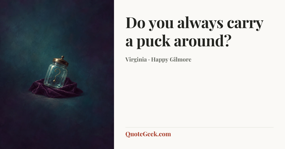 “Do you always carry a puck around?” — Virginia · Happy Gilmore. Illustrated QuoteGeek card.