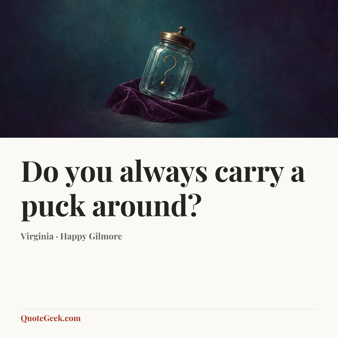 “Do you always carry a puck around?” — Virginia · Happy Gilmore. Illustrated QuoteGeek card.