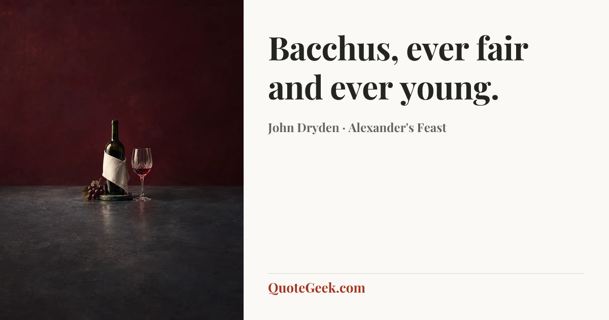 “Bacchus, ever fair and ever young.” — John Dryden · Alexander's Feast. Illustrated QuoteGeek card.
