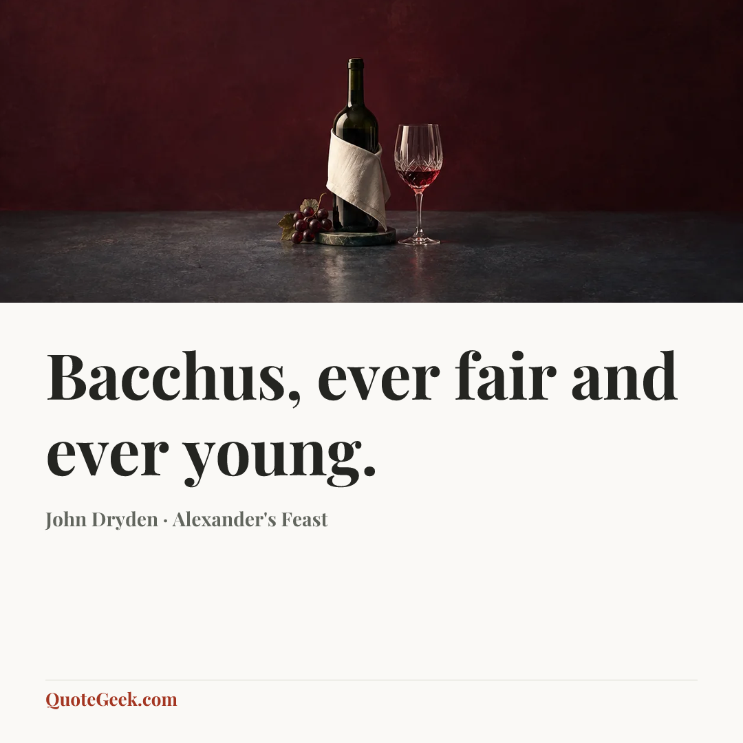 “Bacchus, ever fair and ever young.” — John Dryden · Alexander's Feast. Illustrated QuoteGeek card.