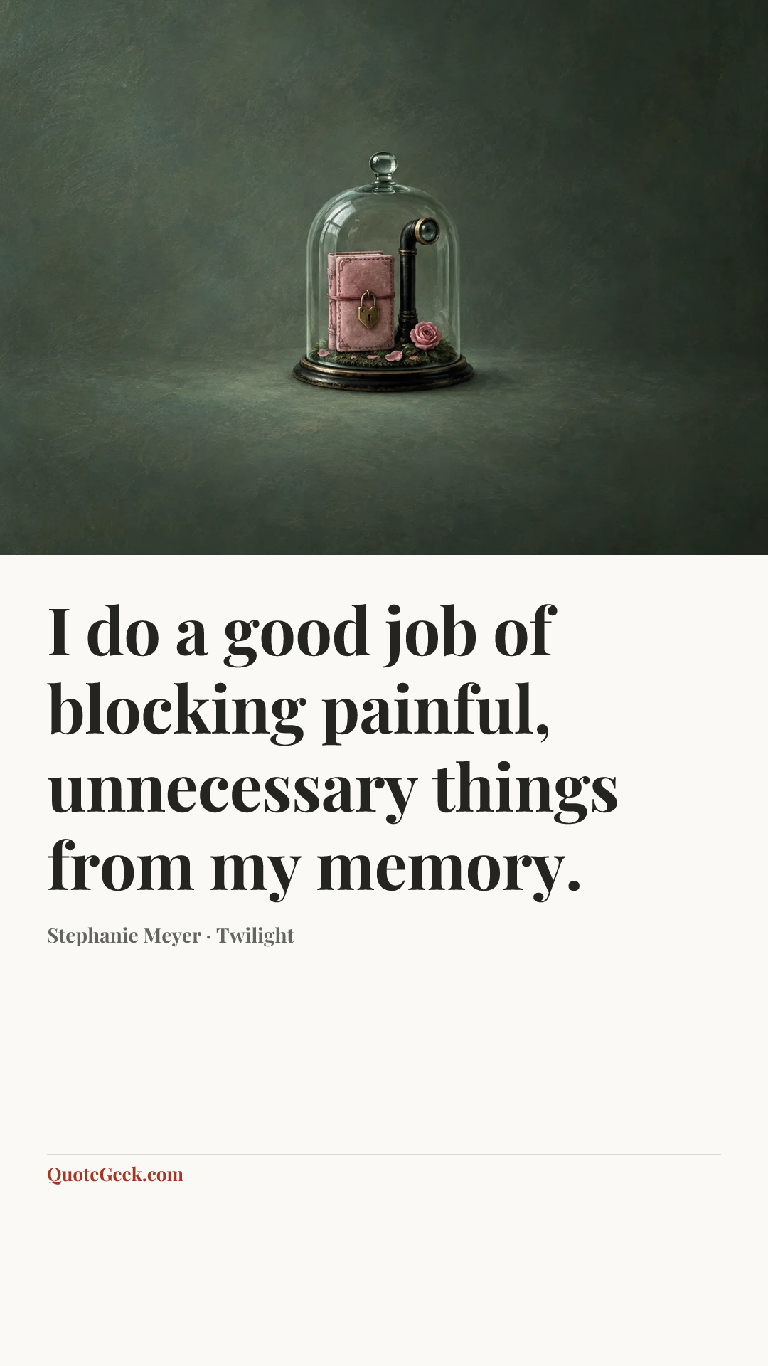 “I do a good job of blocking painful, unnecessary things from my memory.” — Stephanie Meyer · Twilight. Illustrated QuoteGeek card.