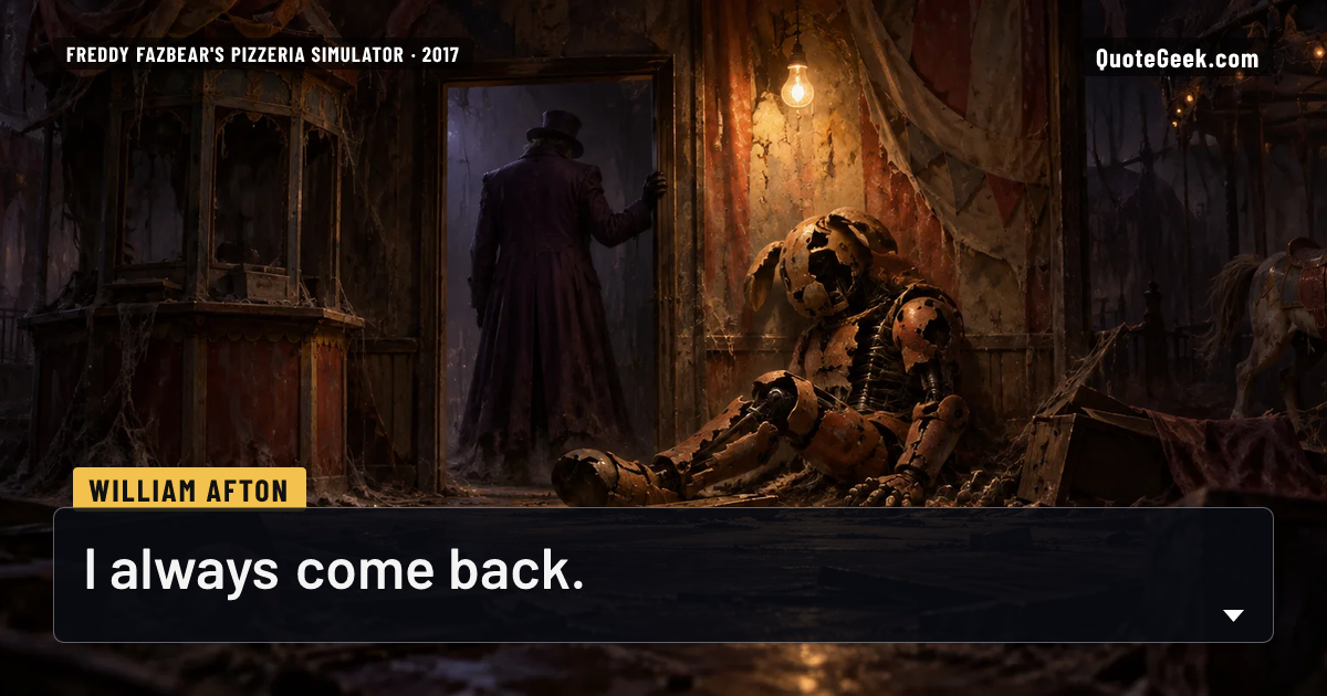 “I always come back.” — William Afton · Freddy Fazbear's Pizzeria Simulator. Illustrated QuoteGeek card.