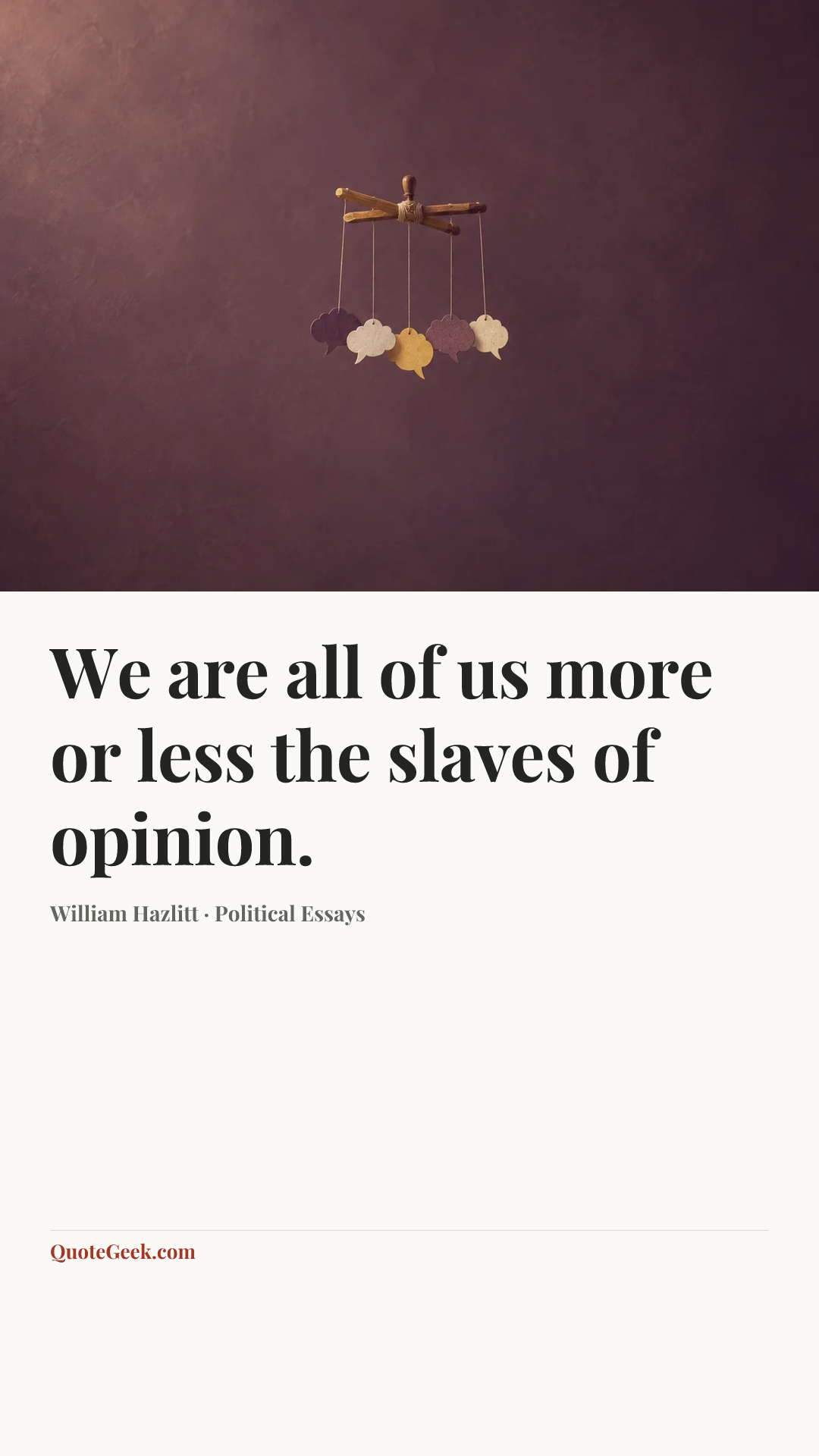 “We are all of us more or less the slaves of opinion.” — William Hazlitt · Political Essays. Illustrated QuoteGeek card.