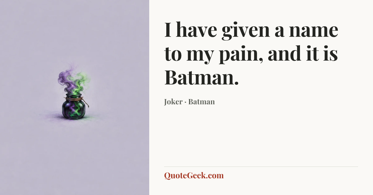 “I have given a name to my pain, and it is Batman.” — Joker · Batman. Illustrated QuoteGeek card.