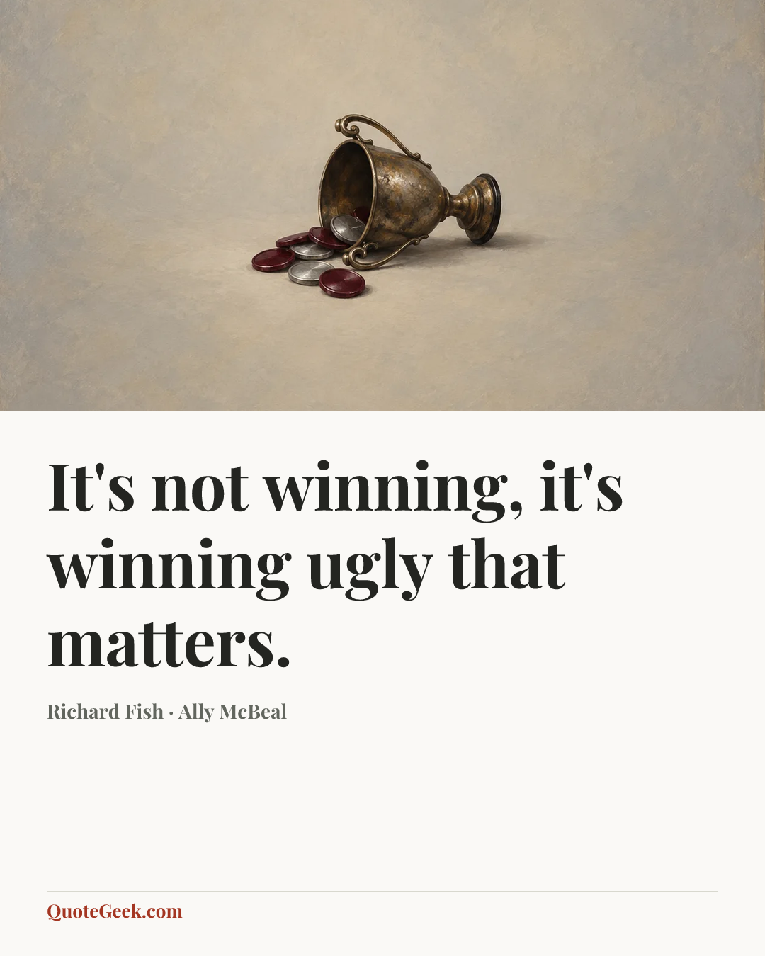 “It's not winning, it's winning ugly that matters.” — Richard Fish · Ally McBeal. Illustrated QuoteGeek card.