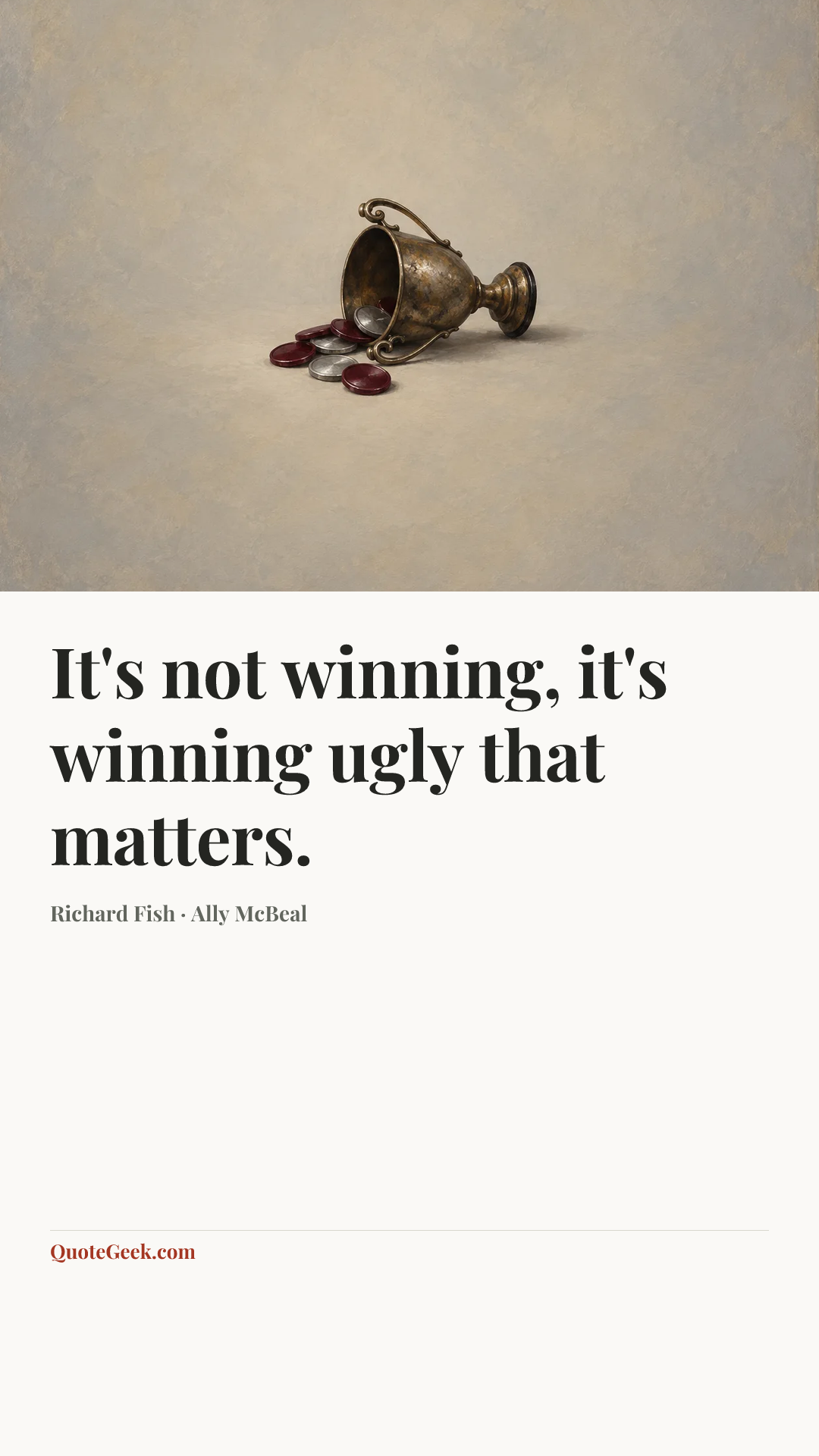 “It's not winning, it's winning ugly that matters.” — Richard Fish · Ally McBeal. Illustrated QuoteGeek card.