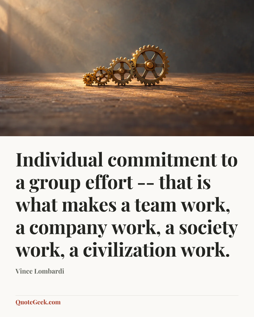 “Individual commitment to a group effort -- that is what makes a team work, a company work, a society work, a civilization work.” — Vince Lombardi. Illustrated QuoteGeek card.