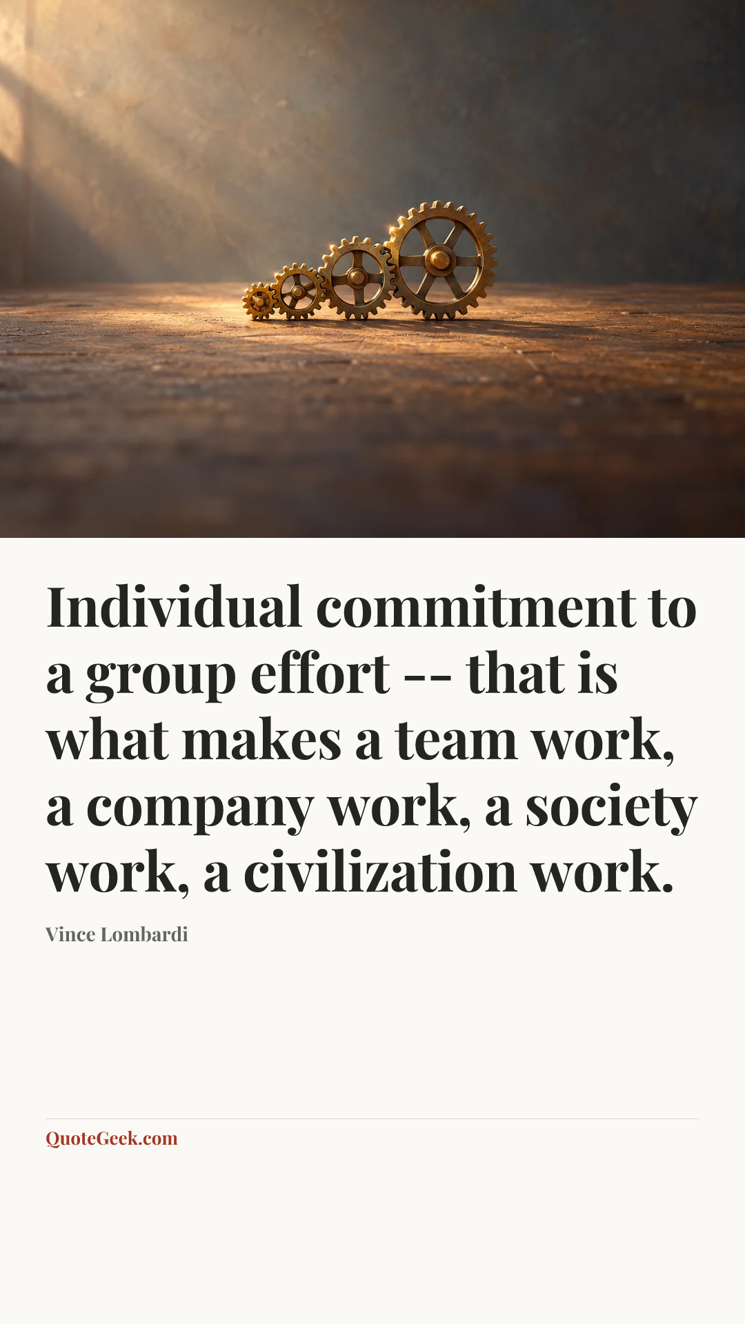 “Individual commitment to a group effort -- that is what makes a team work, a company work, a society work, a civilization work.” — Vince Lombardi. Illustrated QuoteGeek card.