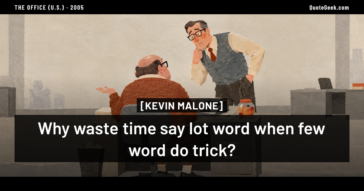 “Why waste time say lot word when few word do trick?” — Kevin Malone · The Office (U.S.). Illustrated QuoteGeek card.