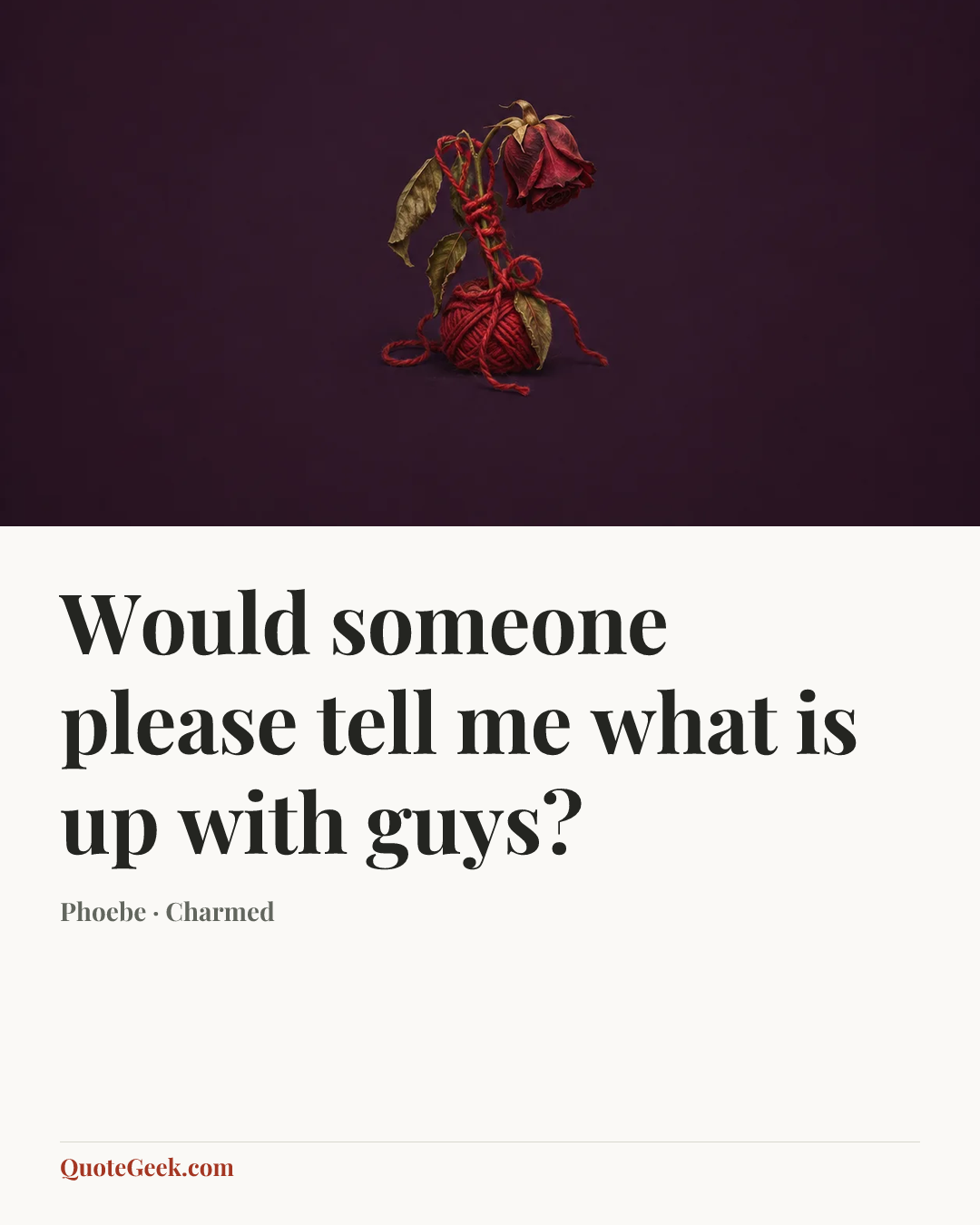 “Would someone please tell me what is up with guys?” — Phoebe · Charmed. Illustrated QuoteGeek card.