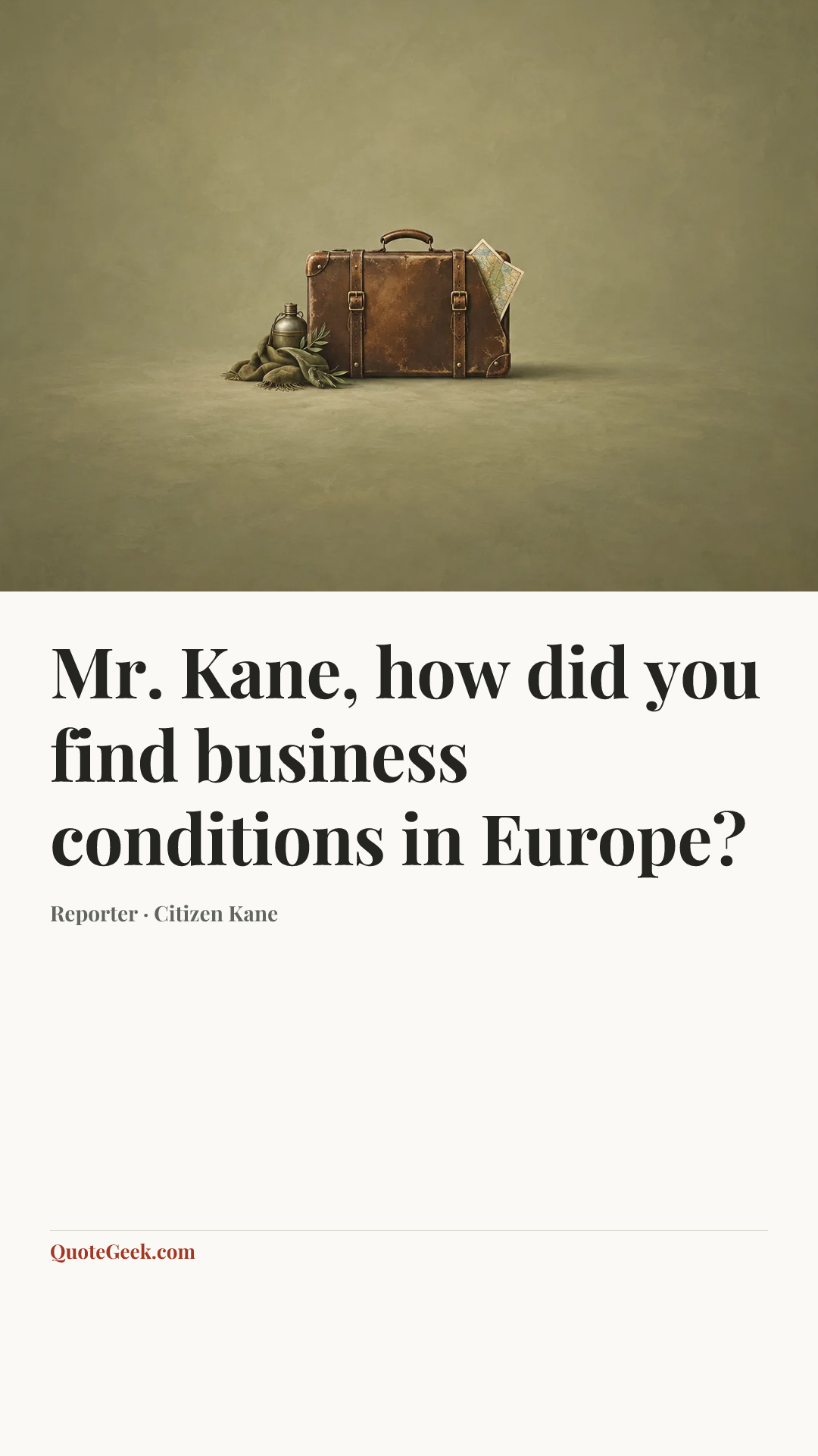 “Mr. Kane, how did you find business conditions in Europe?” — Reporter · Citizen Kane. Illustrated QuoteGeek card.