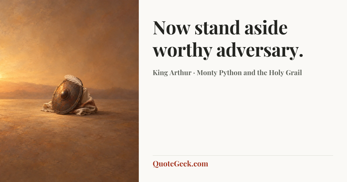 “Now stand aside worthy adversary.” — King Arthur · Monty Python and the Holy Grail. Illustrated QuoteGeek card.