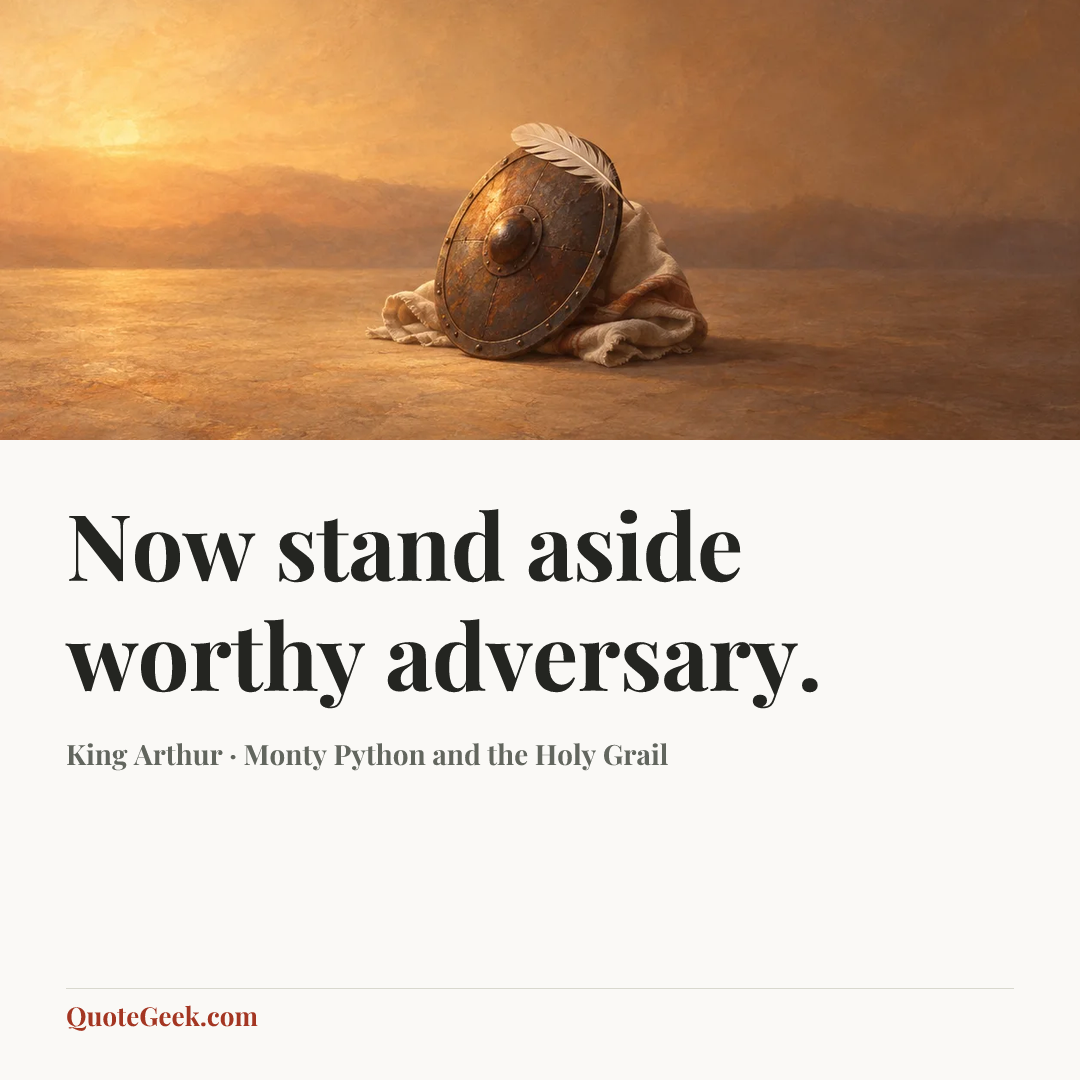 “Now stand aside worthy adversary.” — King Arthur · Monty Python and the Holy Grail. Illustrated QuoteGeek card.