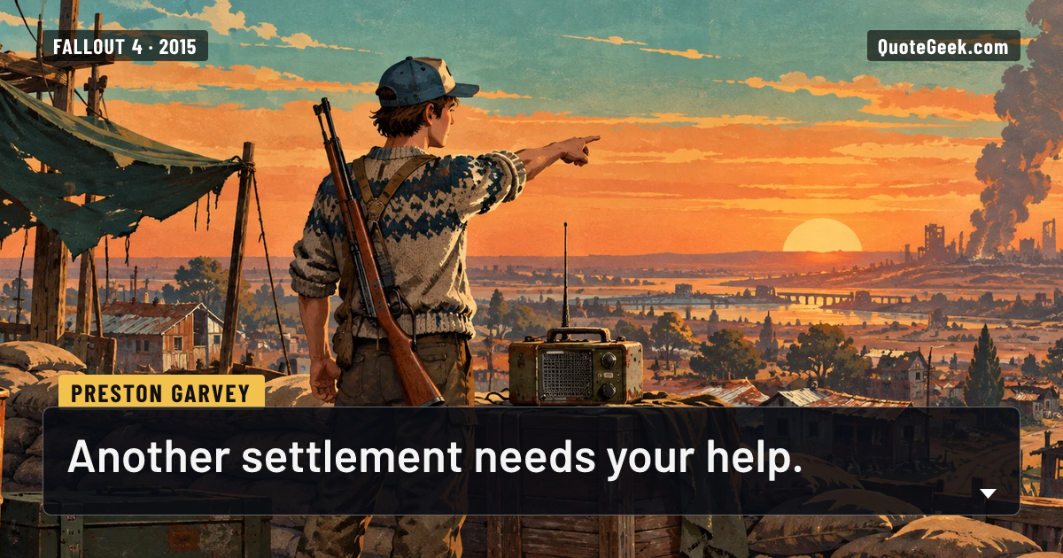 “Another settlement needs your help.” — Preston Garvey · Fallout 4. Illustrated QuoteGeek card.