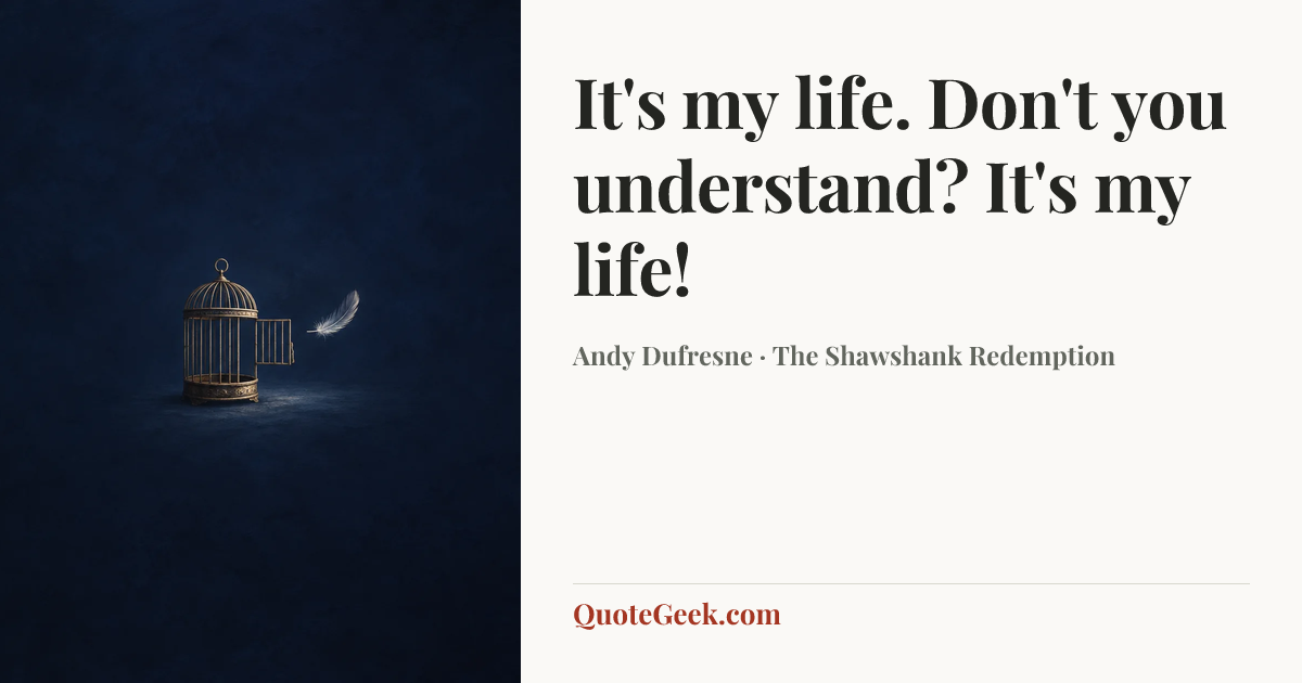 “It's my life. Don't you understand? It's my life!” — Andy Dufresne · The Shawshank Redemption. Illustrated QuoteGeek card.