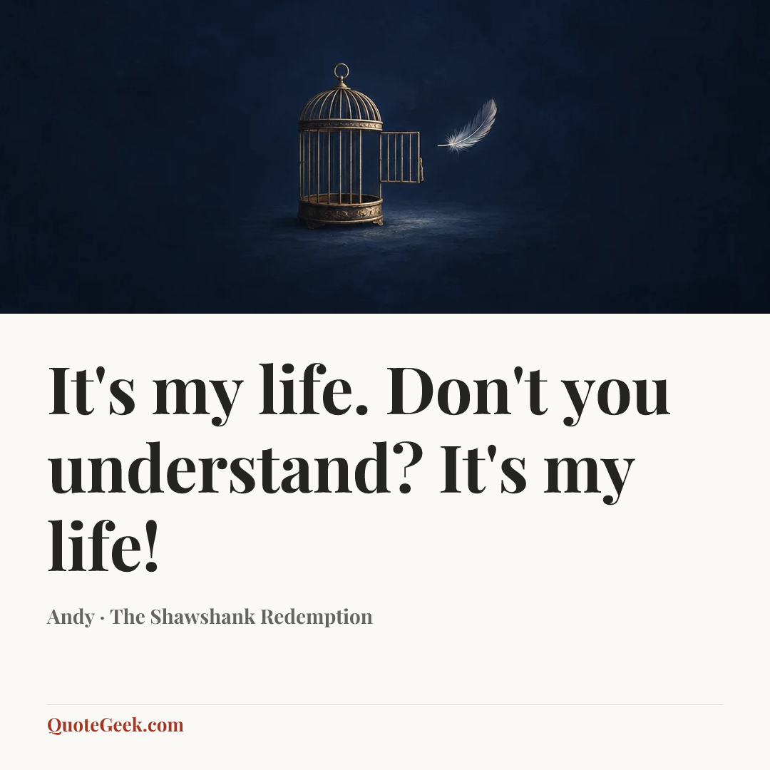 “It's my life. Don't you understand? It's my life!” — Andy · The Shawshank Redemption. Illustrated QuoteGeek card.