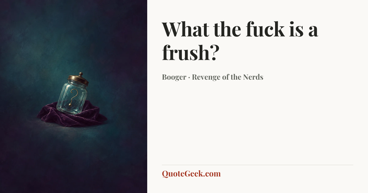 “What the fuck is a frush?” — Booger · Revenge of the Nerds. Illustrated QuoteGeek card.