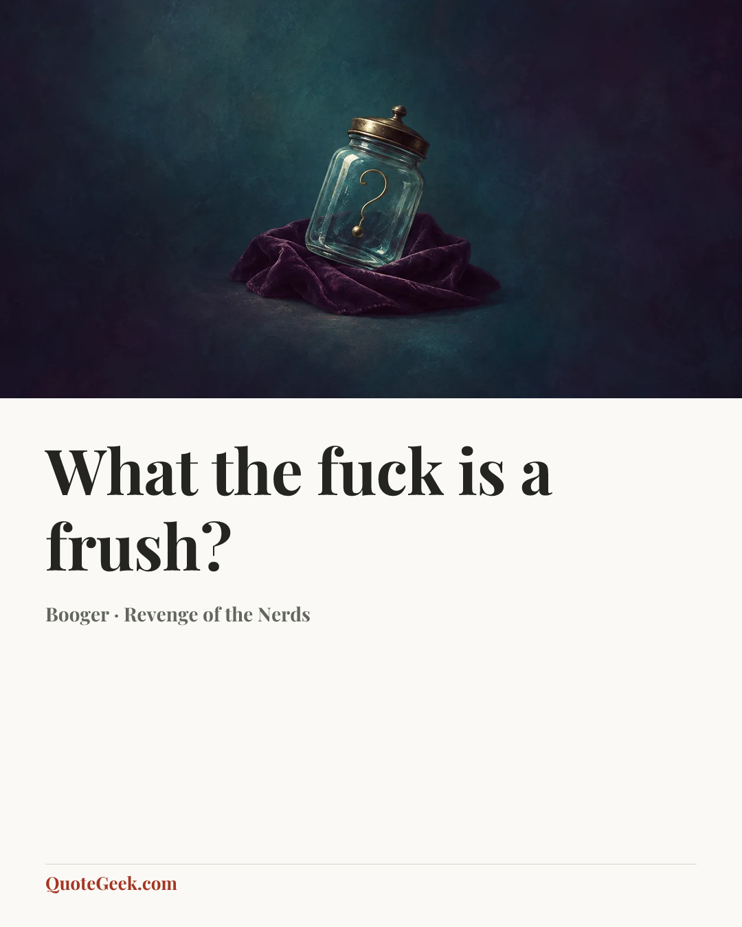 “What the fuck is a frush?” — Booger · Revenge of the Nerds. Illustrated QuoteGeek card.