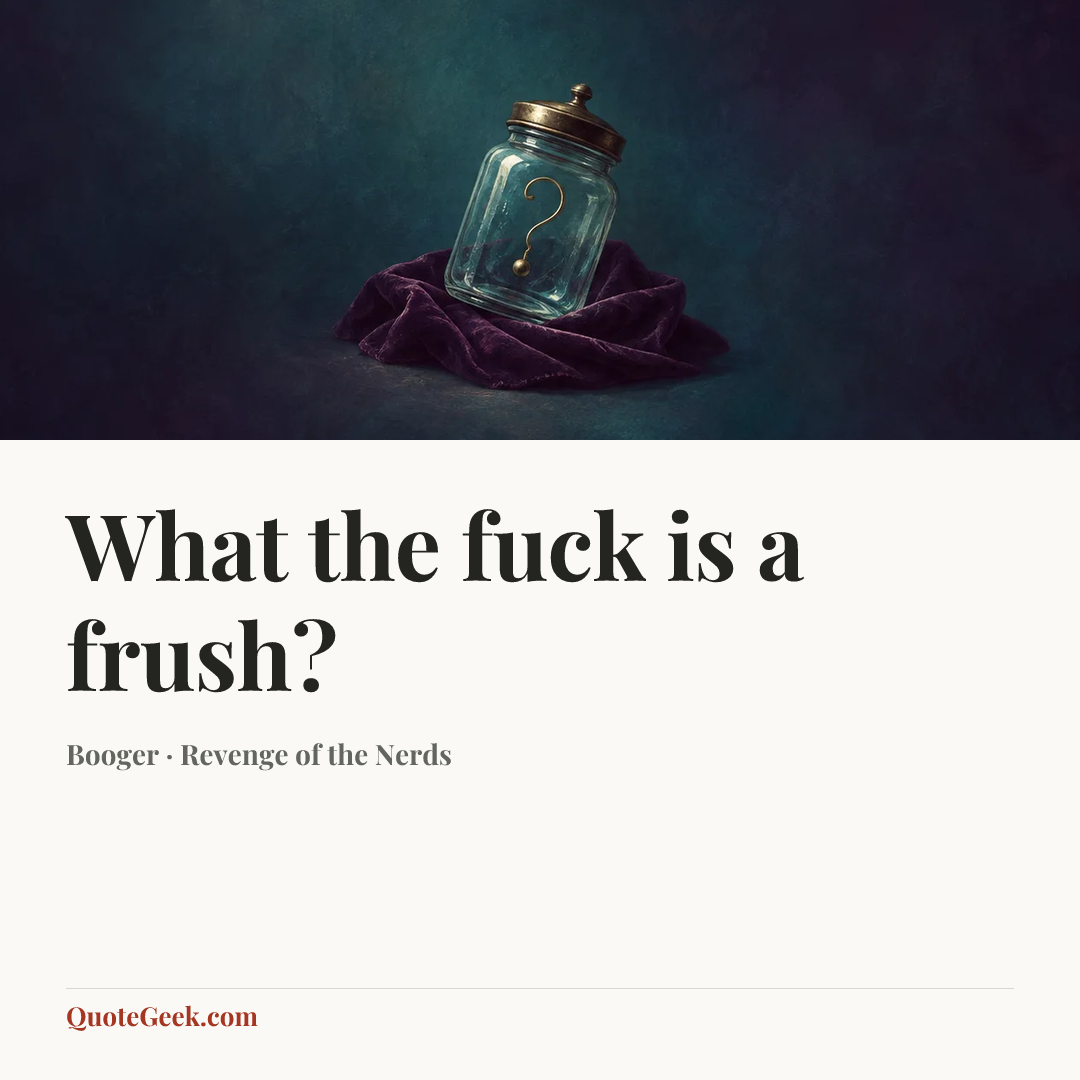 “What the fuck is a frush?” — Booger · Revenge of the Nerds. Illustrated QuoteGeek card.