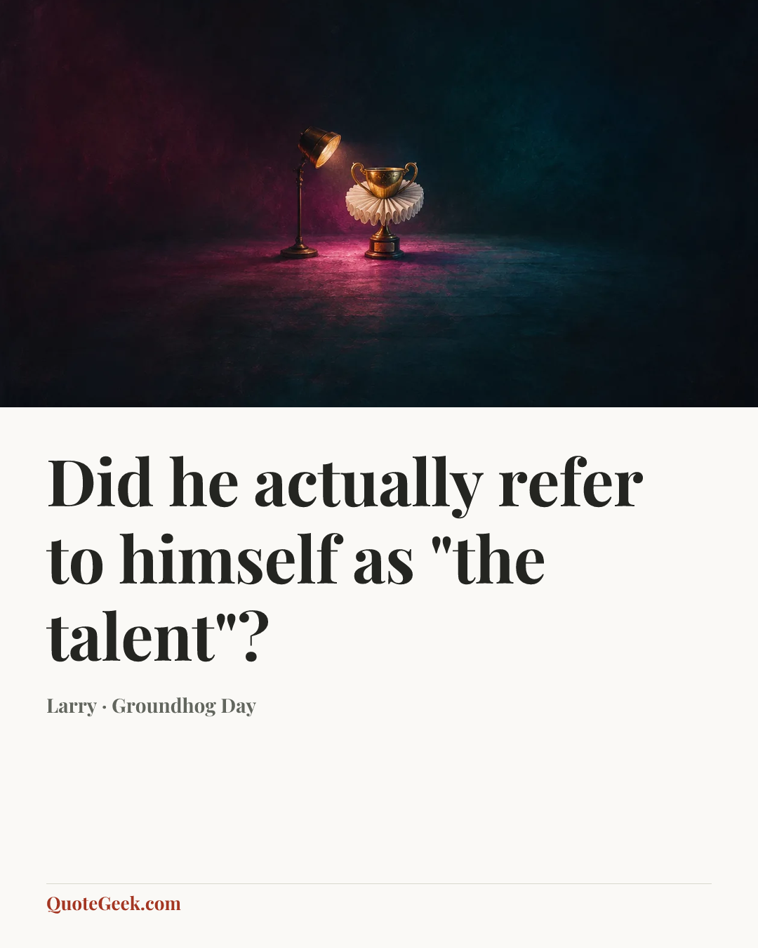 “Did he actually refer to himself as "the talent"?” — Larry · Groundhog Day. Illustrated QuoteGeek card.
