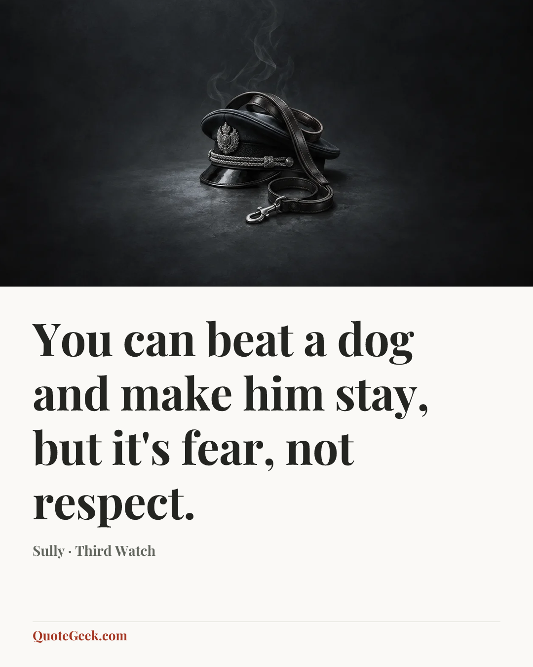 “You can beat a dog and make him stay, but it's fear, not respect.” — Sully · Third Watch. Illustrated QuoteGeek card.