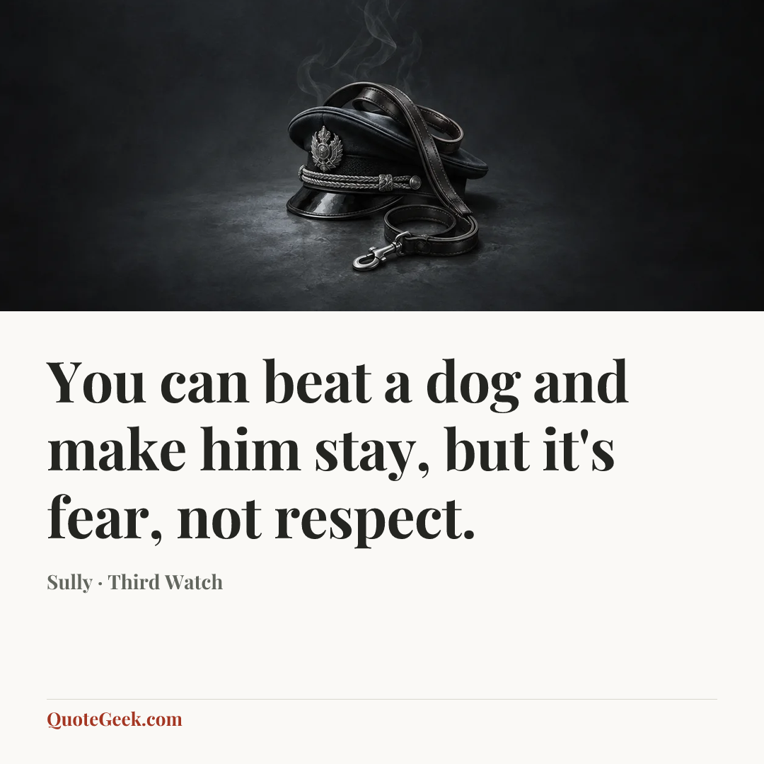 “You can beat a dog and make him stay, but it's fear, not respect.” — Sully · Third Watch. Illustrated QuoteGeek card.