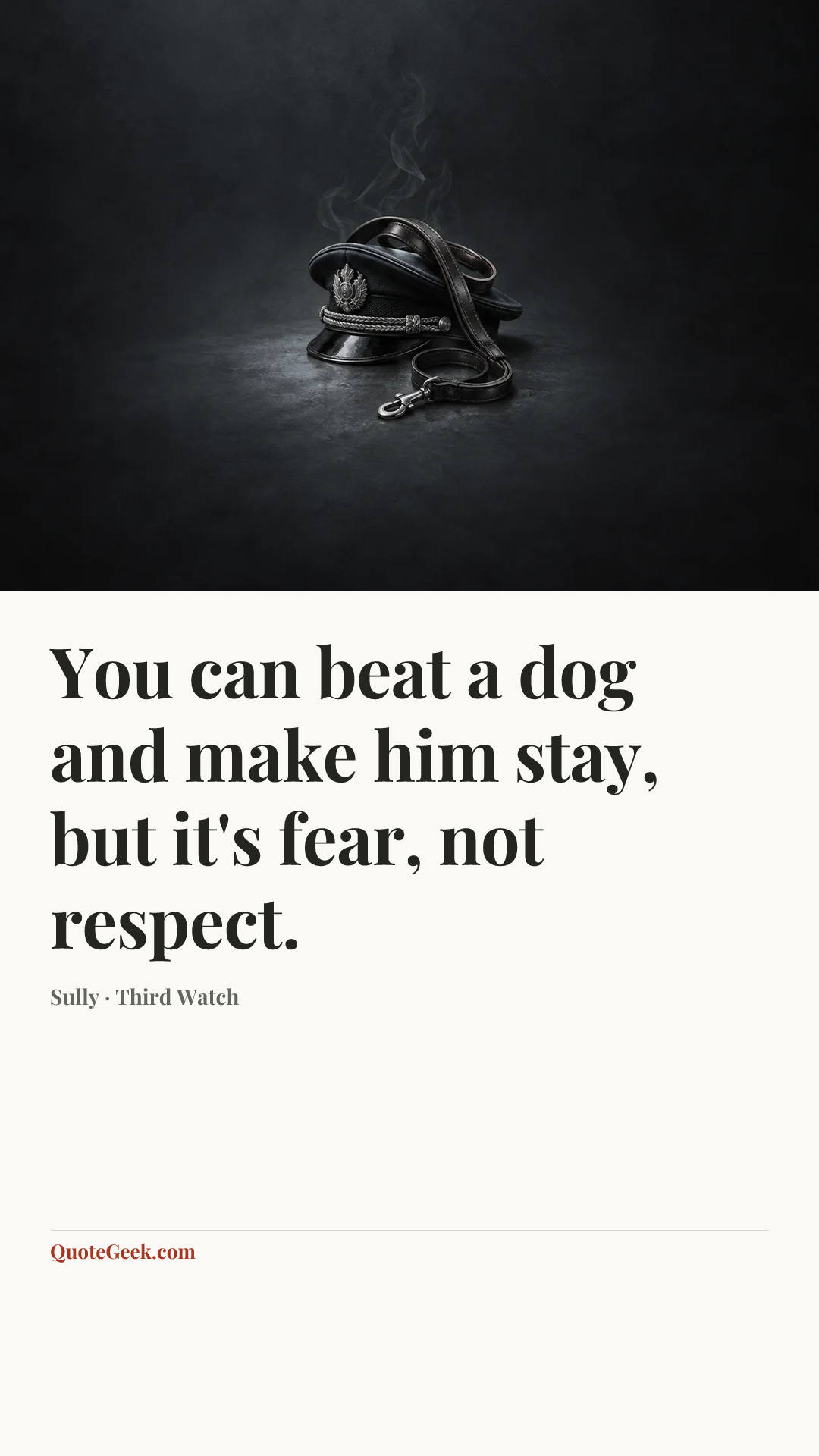 “You can beat a dog and make him stay, but it's fear, not respect.” — Sully · Third Watch. Illustrated QuoteGeek card.