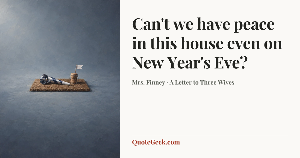 “Can't we have peace in this house even on New Year's Eve?” — Mrs. Finney · A Letter to Three Wives. Illustrated QuoteGeek card.
