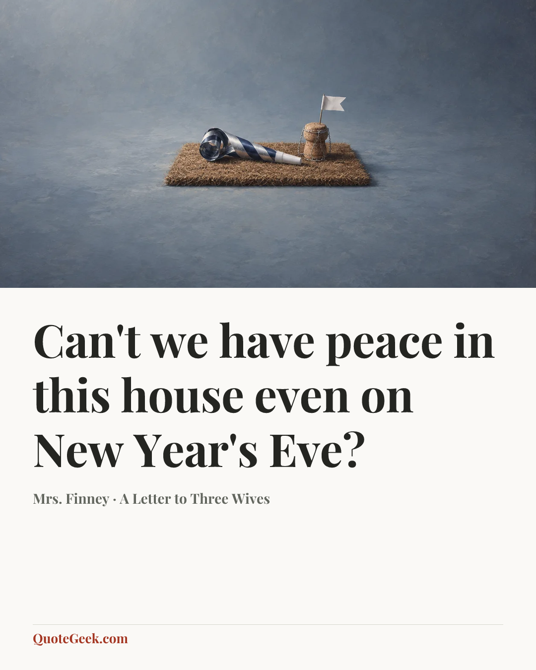 “Can't we have peace in this house even on New Year's Eve?” — Mrs. Finney · A Letter to Three Wives. Illustrated QuoteGeek card.
