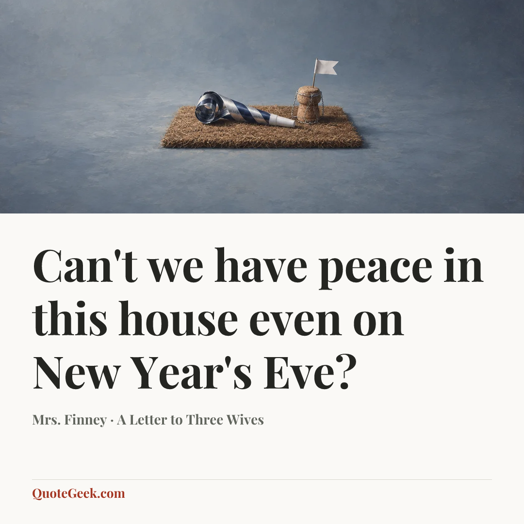 “Can't we have peace in this house even on New Year's Eve?” — Mrs. Finney · A Letter to Three Wives. Illustrated QuoteGeek card.