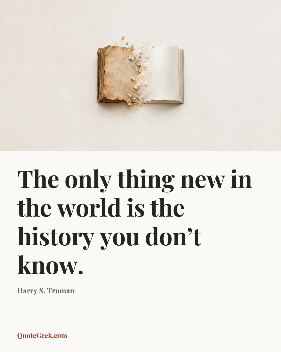 “The only thing new in the world is the history you don’t know.” — Harry S. Truman. Illustrated QuoteGeek card.