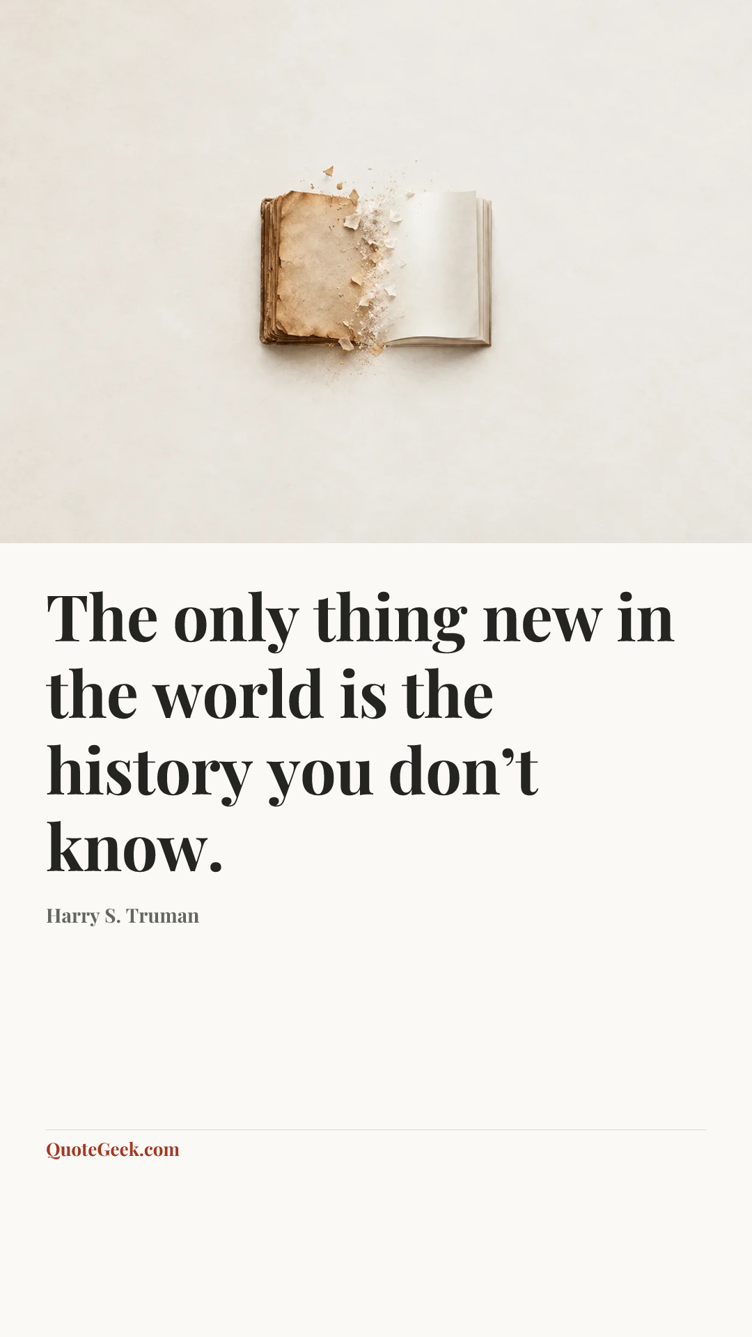 “The only thing new in the world is the history you don’t know.” — Harry S. Truman. Illustrated QuoteGeek card.