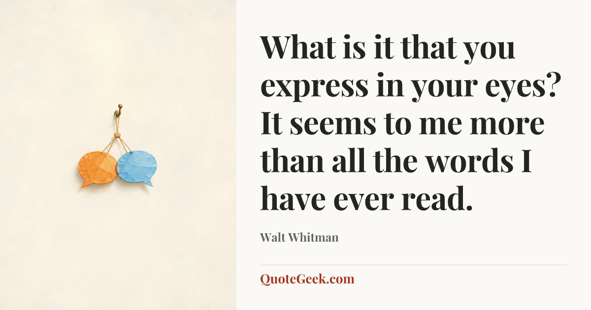 “What is it that you express in your eyes? It seems to me more than all the words I have ever read.” — Walt Whitman. Illustrated QuoteGeek card.