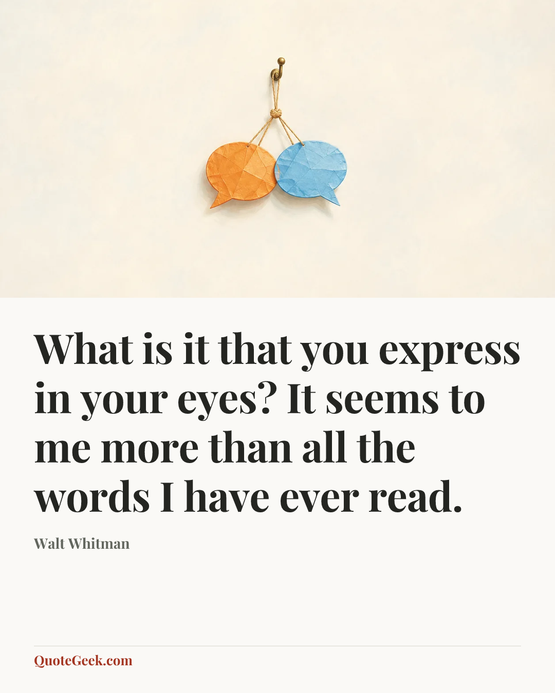“What is it that you express in your eyes? It seems to me more than all the words I have ever read.” — Walt Whitman. Illustrated QuoteGeek card.