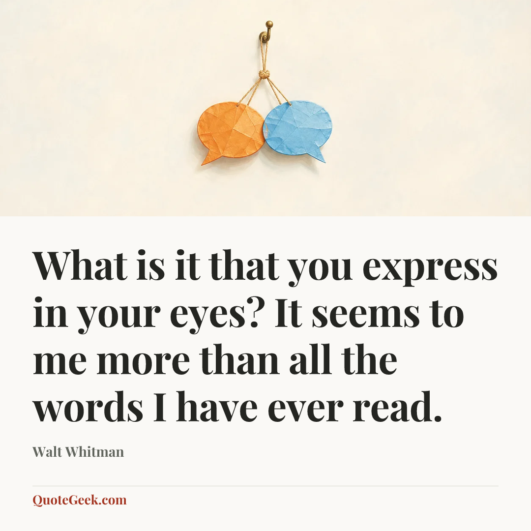 “What is it that you express in your eyes? It seems to me more than all the words I have ever read.” — Walt Whitman. Illustrated QuoteGeek card.