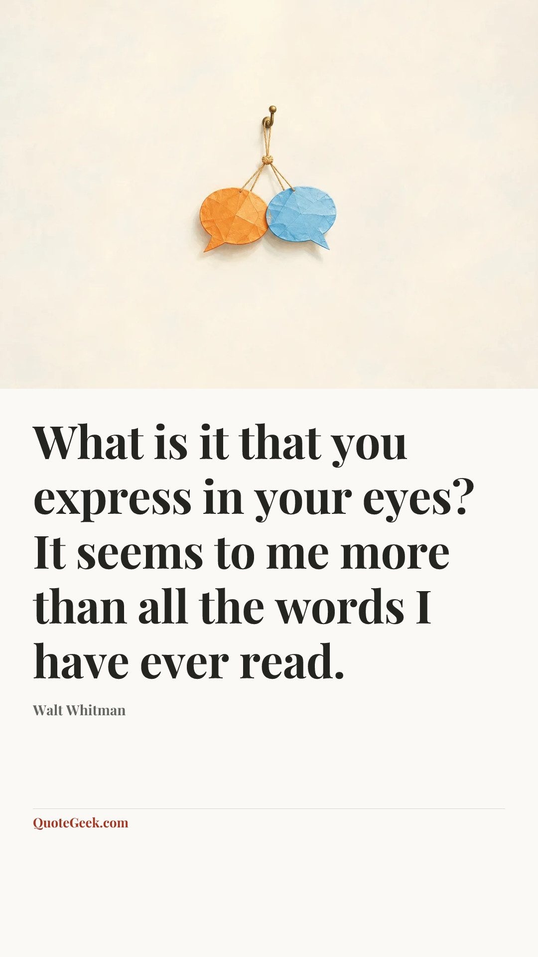 “What is it that you express in your eyes? It seems to me more than all the words I have ever read.” — Walt Whitman. Illustrated QuoteGeek card.