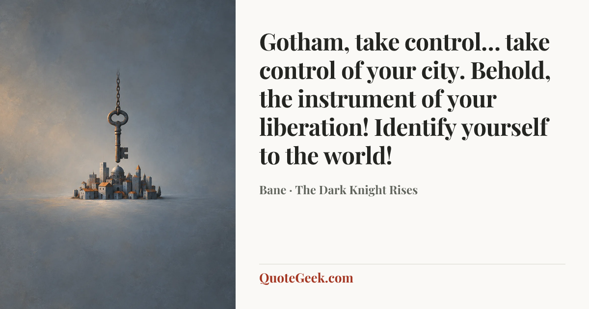 “Gotham, take control… take control of your city. Behold, the instrument of your liberation! Identify yourself to the world!” — Bane · The Dark Knight Rises. Illustrated QuoteGeek card.