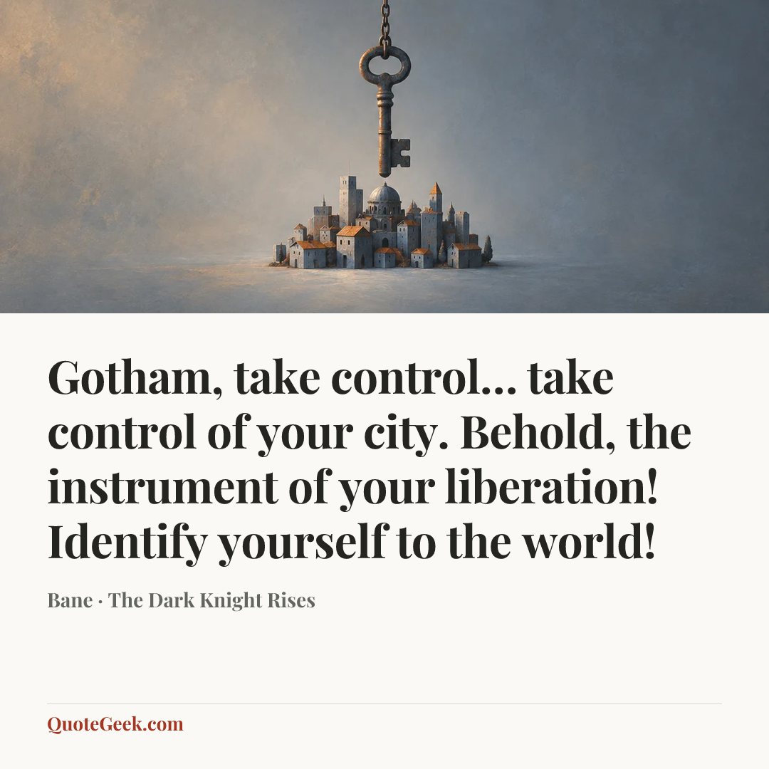 “Gotham, take control… take control of your city. Behold, the instrument of your liberation! Identify yourself to the world!” — Bane · The Dark Knight Rises. Illustrated QuoteGeek card.