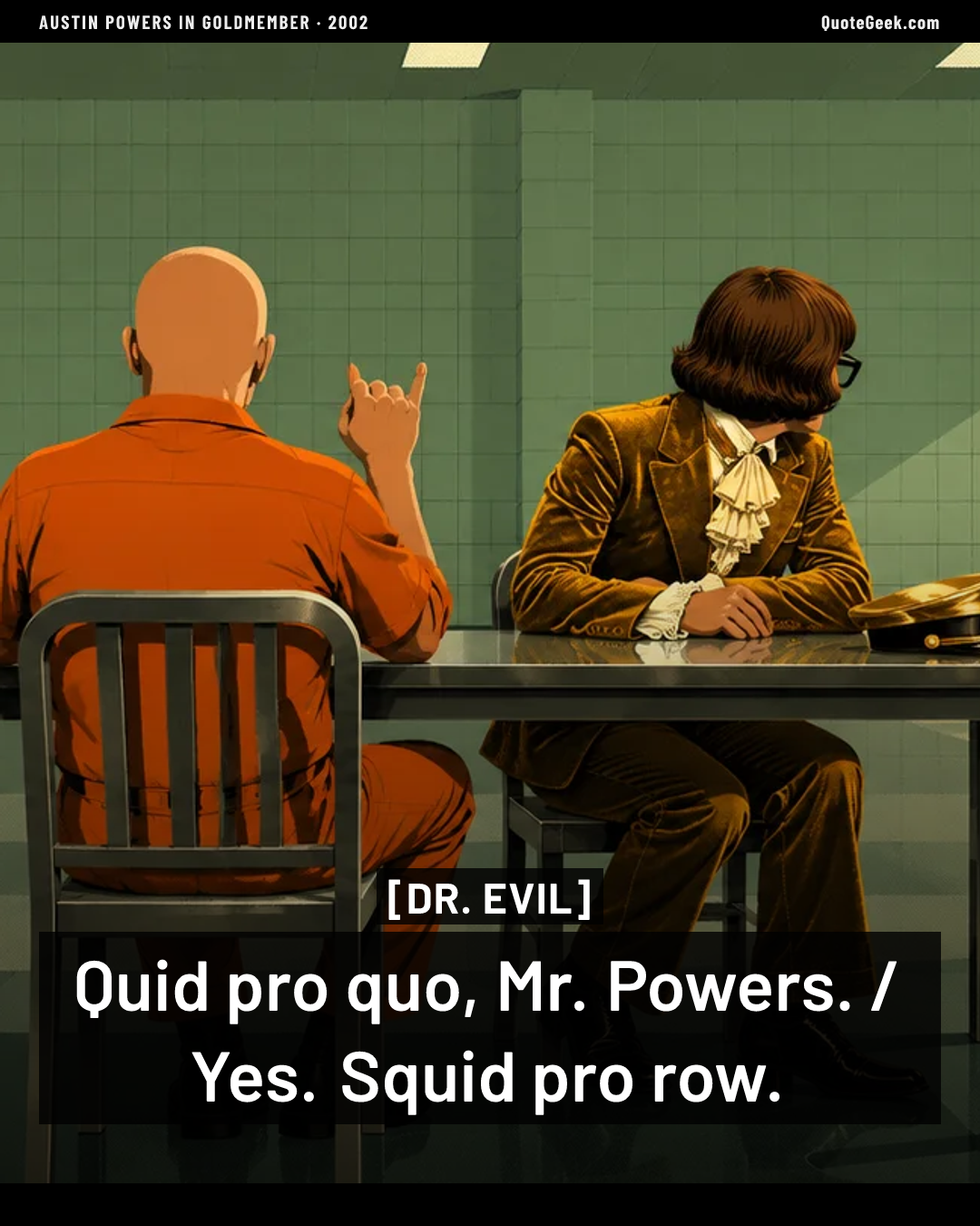“Quid pro quo, Mr. Powers. / Yes. Squid pro row.” — Dr. Evil · Austin Powers in Goldmember. Illustrated QuoteGeek card.