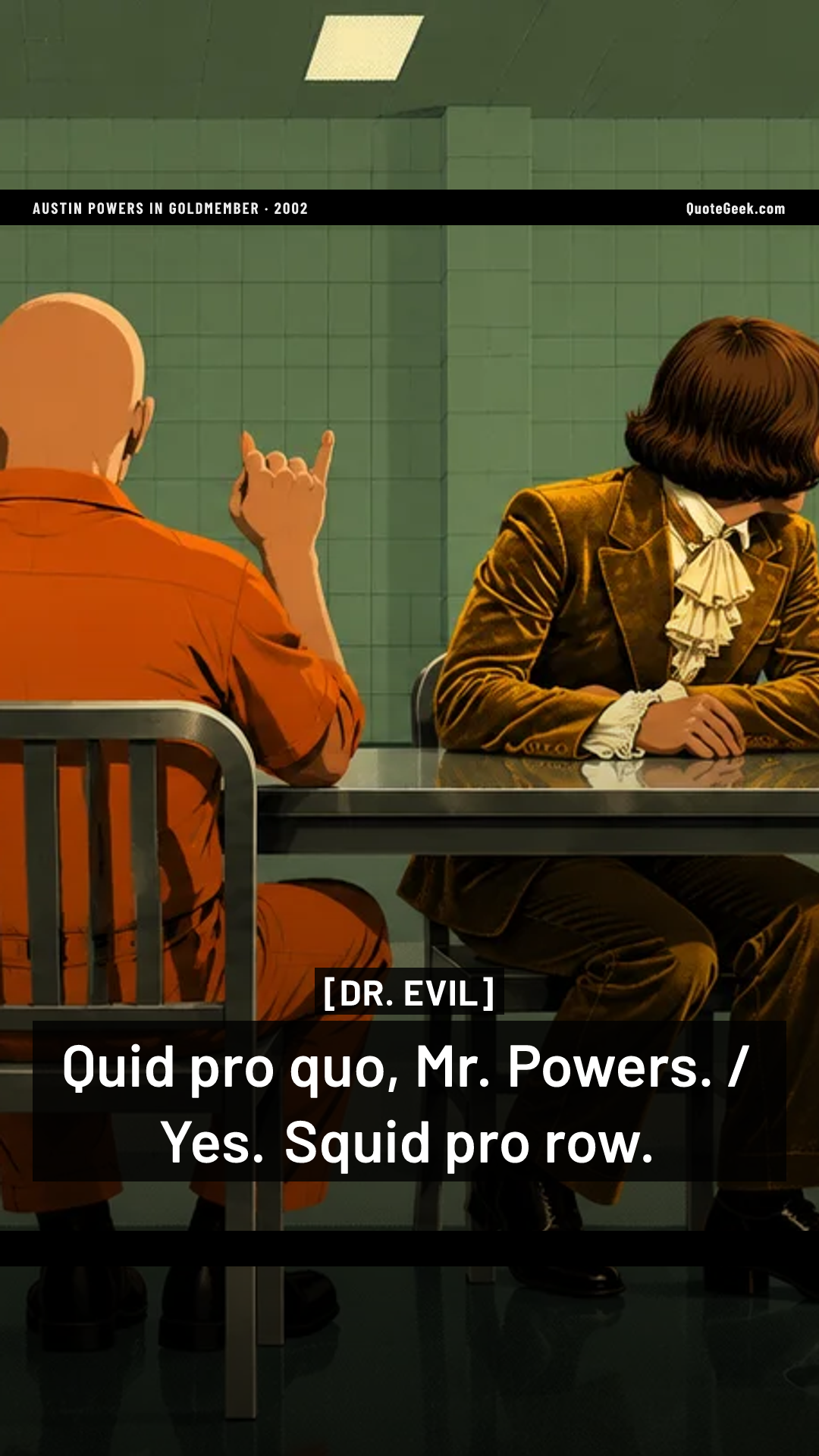 “Quid pro quo, Mr. Powers. / Yes. Squid pro row.” — Dr. Evil · Austin Powers in Goldmember. Illustrated QuoteGeek card.