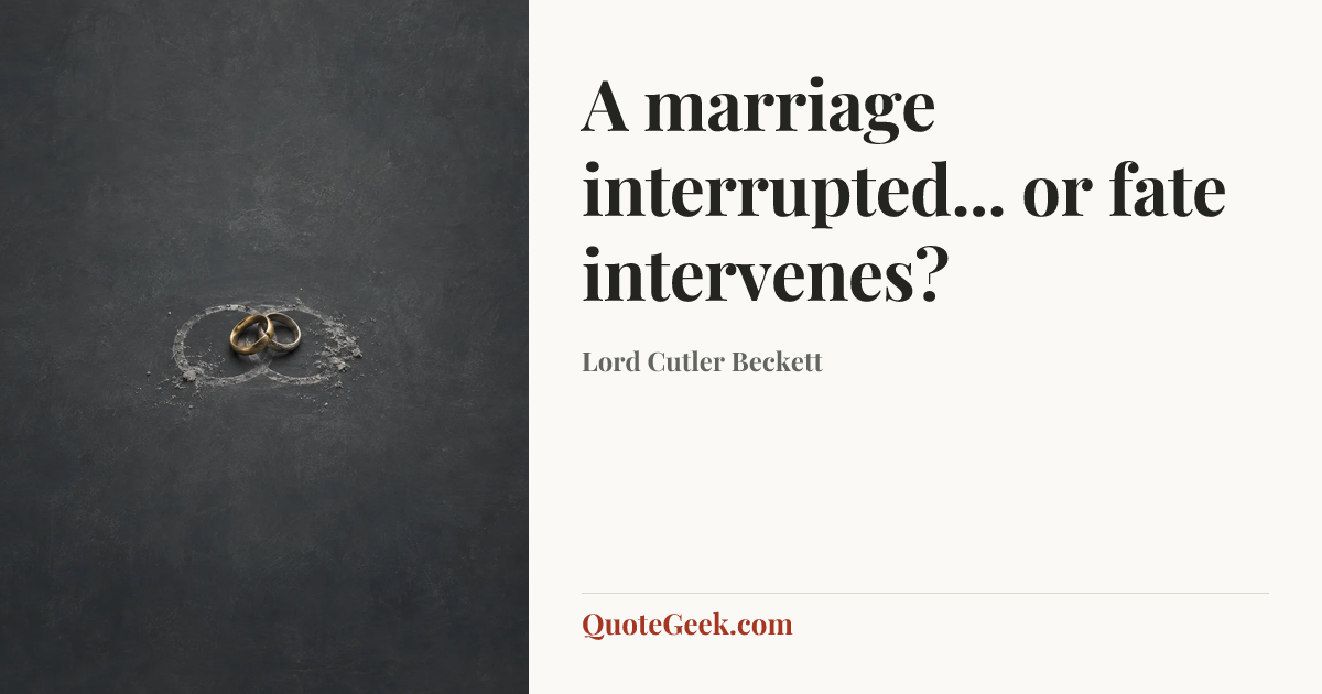 “A marriage interrupted... or fate intervenes?” — Lord Cutler Beckett. Illustrated QuoteGeek card.