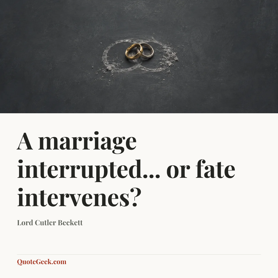 “A marriage interrupted... or fate intervenes?” — Lord Cutler Beckett. Illustrated QuoteGeek card.