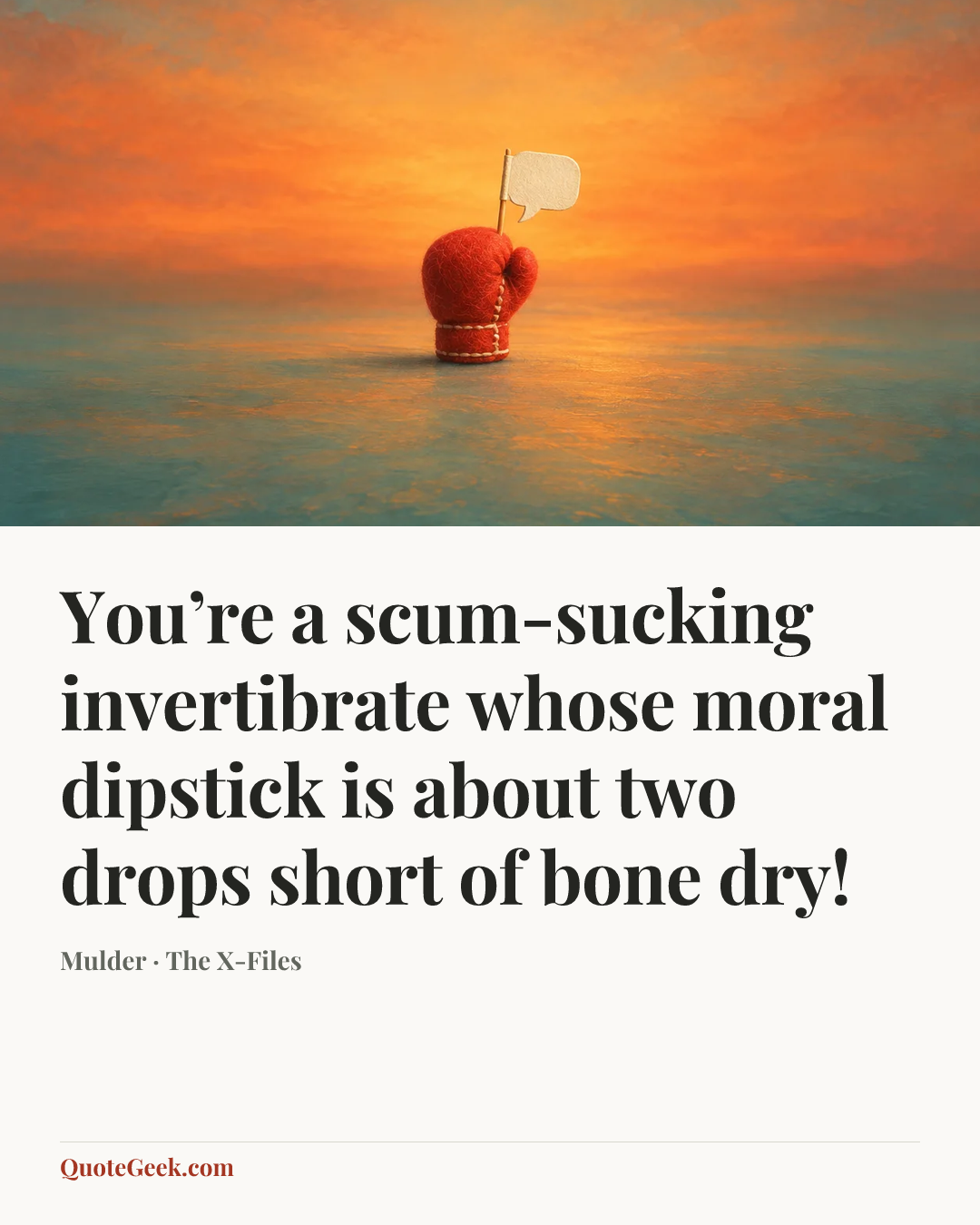 “You’re a scum-sucking invertibrate whose moral dipstick is about two drops short of bone dry!” — Mulder · The X-Files. Illustrated QuoteGeek card.