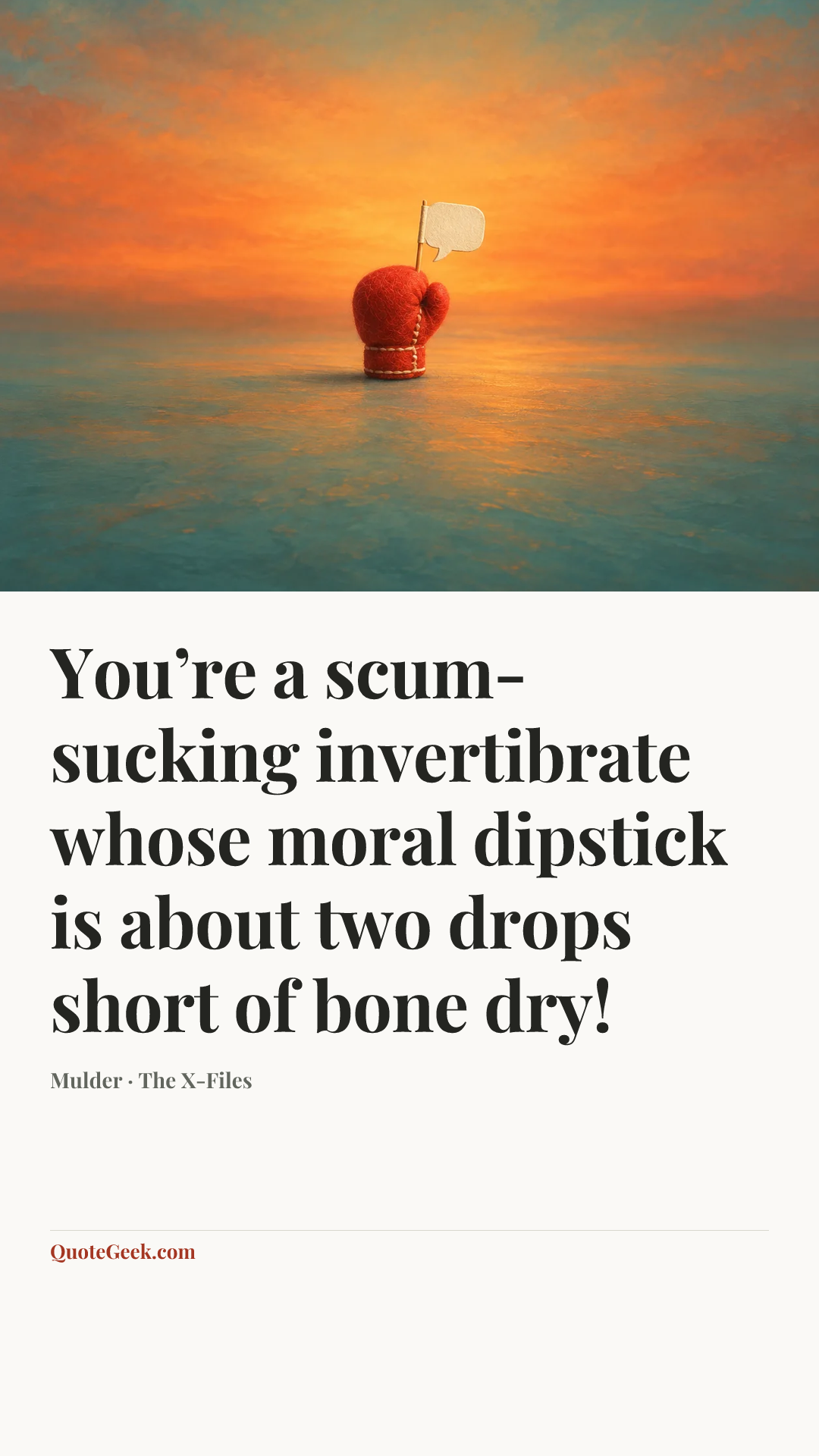 “You’re a scum-sucking invertibrate whose moral dipstick is about two drops short of bone dry!” — Mulder · The X-Files. Illustrated QuoteGeek card.