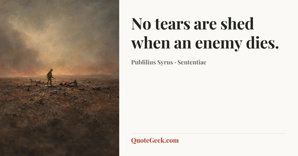 “No tears are shed when an enemy dies.” — Publilius Syrus · Sententiae. Illustrated QuoteGeek card.
