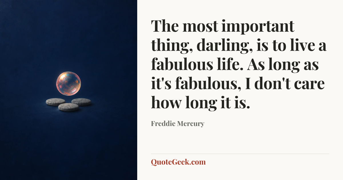 “The most important thing, darling, is to live a fabulous life. As long as it's fabulous, I don't care how long it is.” — Freddie Mercury. Illustrated QuoteGeek card.